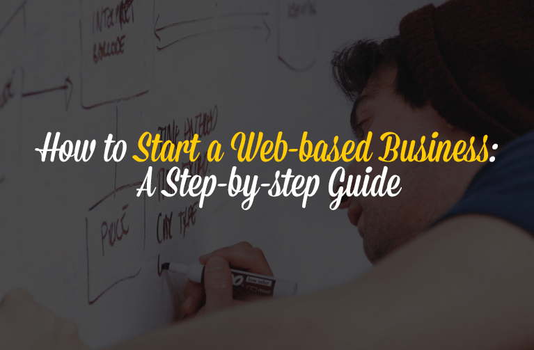 How to Start a Web-based Business: A Step-by-step Guide