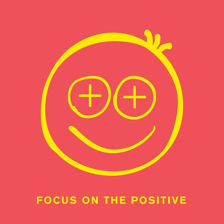 focus on the positive