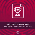 What drives traffic away from your landing page