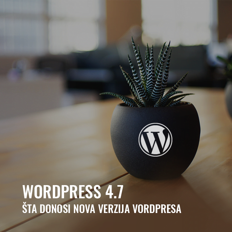 Wordpress 4.7: šta donosi nova verzija Vordpresa