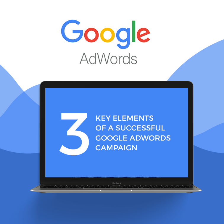 3 key elements of a successful Google campaign