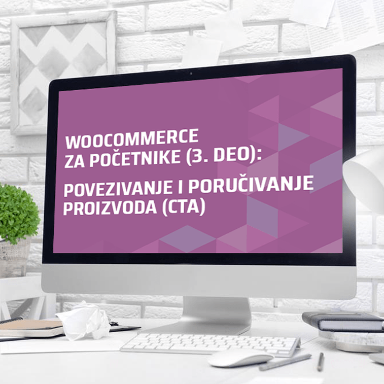 WooCommerce za početnike (3. deo): povezivanje i poručivanje proizvoda (CTA) 757