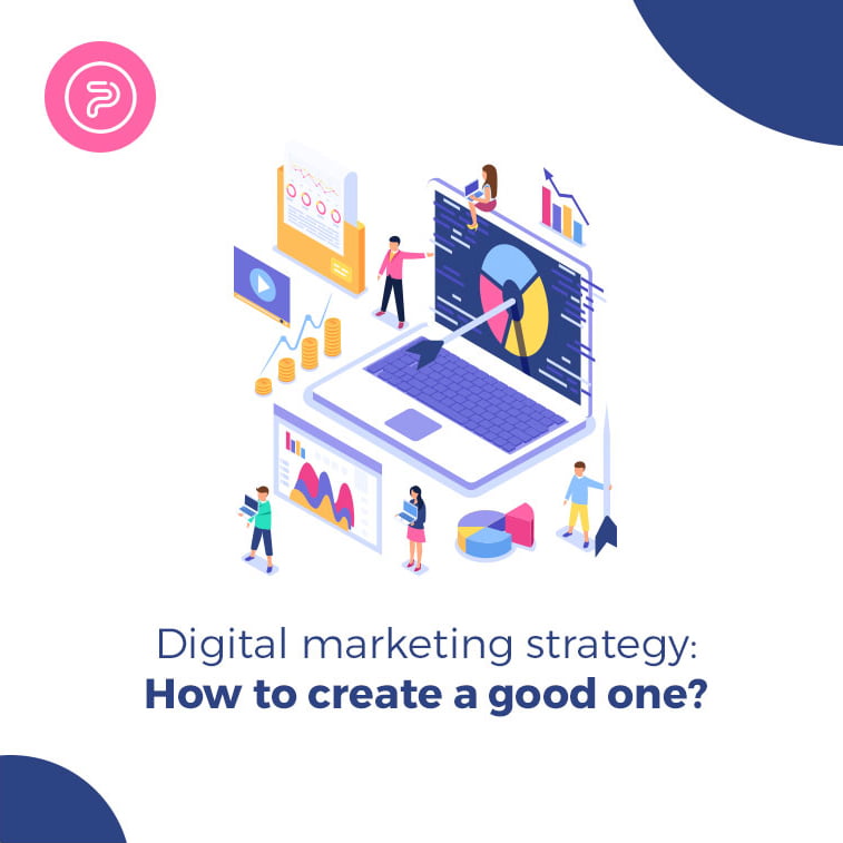 Digital marketing strategy: How to create a good one?