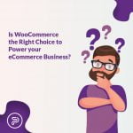 is woocommerce the right choice for ecommerce business