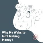 why my website isnt making money