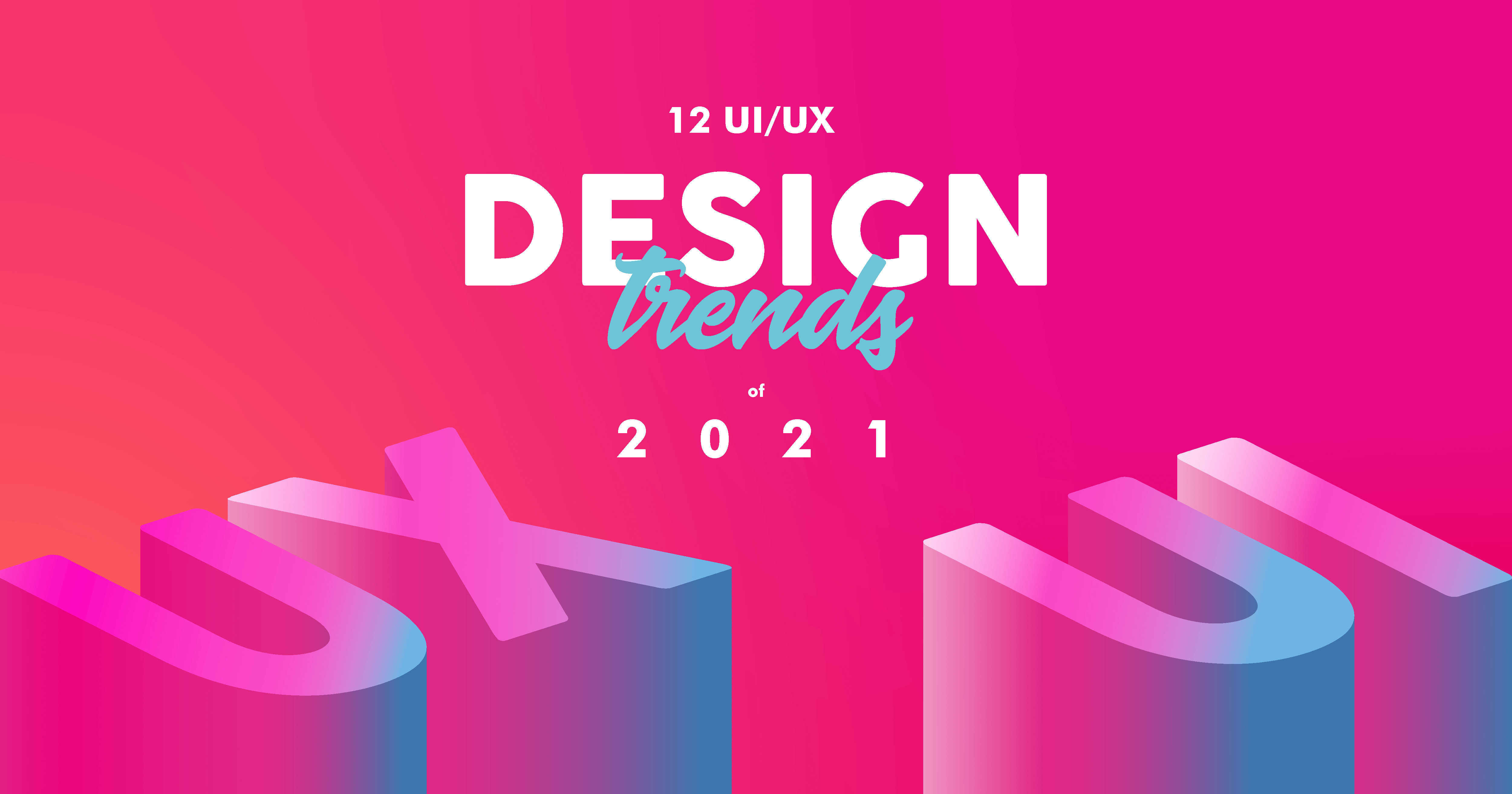 12 Superior Ux Ui Design Trends To Dominate In 21