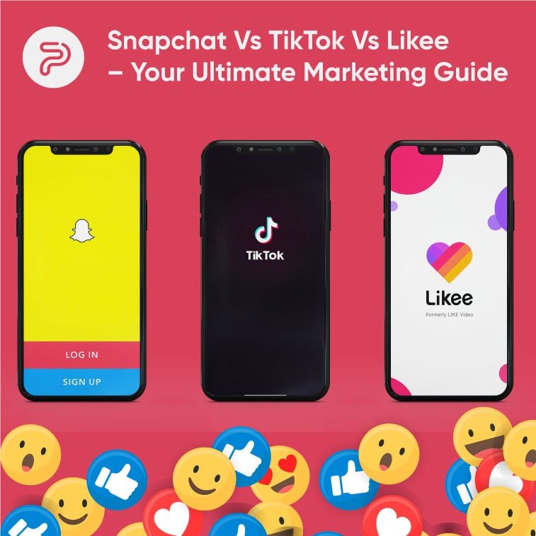 Snapchat Vs TikTok Vs Likee – Your Ultimate Marketing Guide