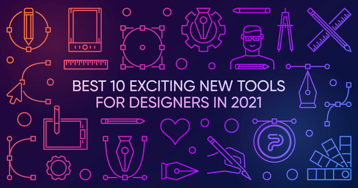 Best 10 Exciting New Tools for Designers in 2021
