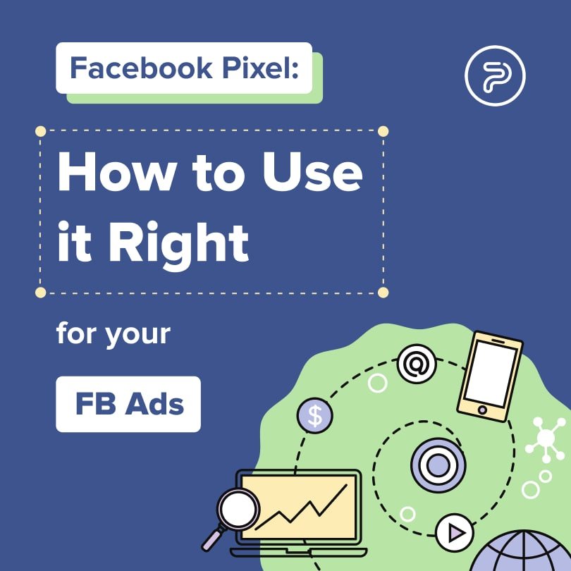 Facebook Pixel: How to Use it Right for your FB Ads