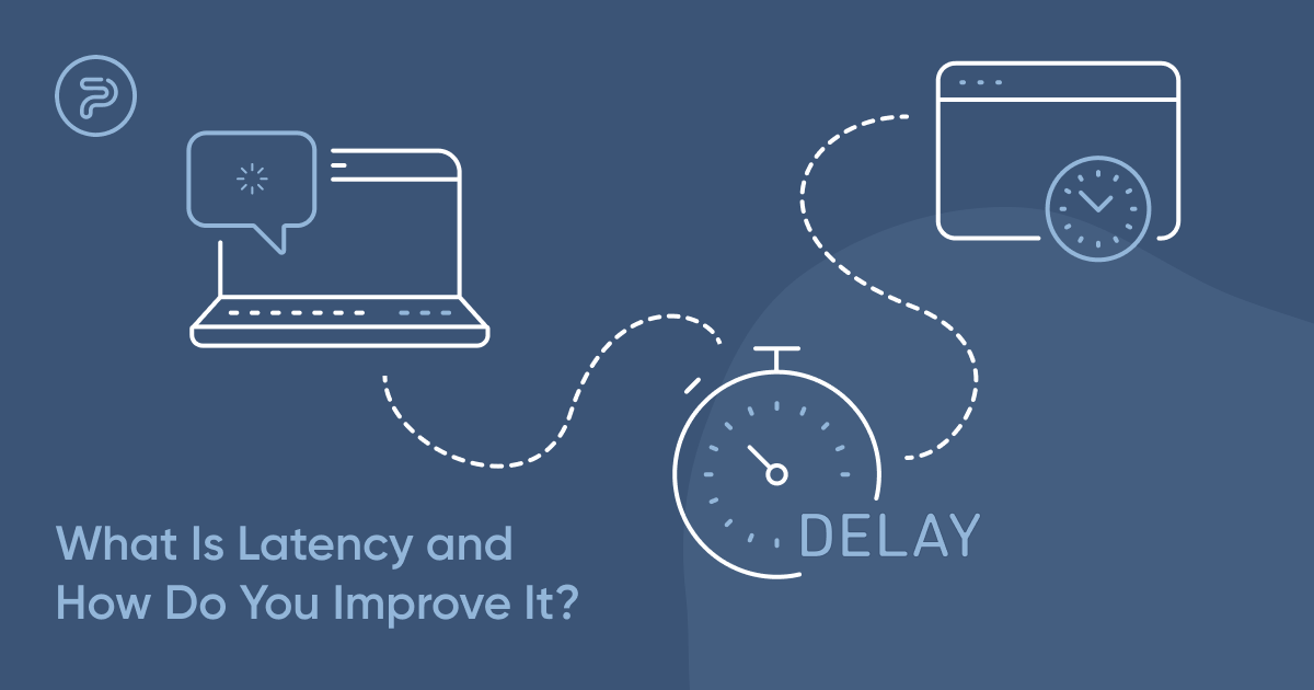 What Is Latency & How Do You Improve It?