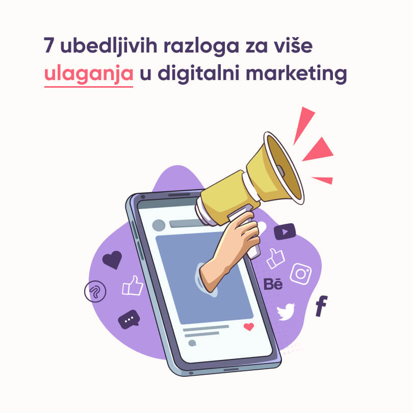 7 ubedljivih razloga za više ulaganja u digitalni marketing