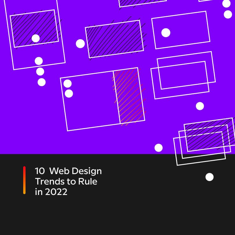 10 Web Design Trends to Rule in 2022