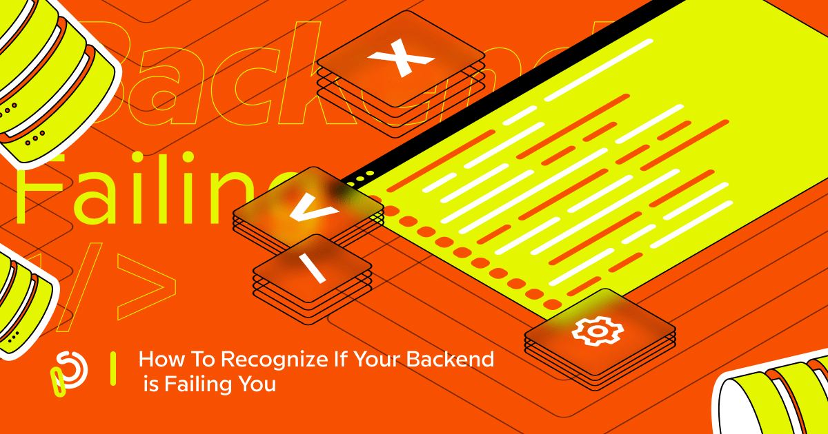 How To Recognize If Your Backend is Failing You